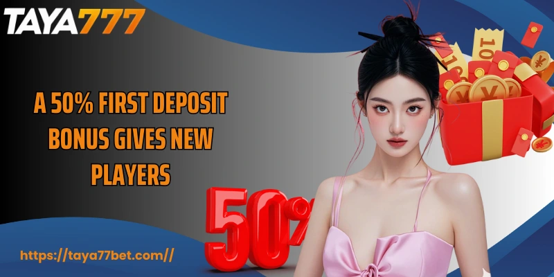 A 50% first deposit bonus gives new players