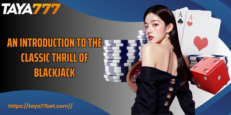 An introduction to the classic thrill of Blackjack