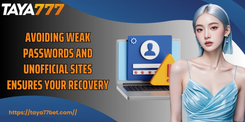 Avoiding weak passwords and unofficial sites ensures your recovery