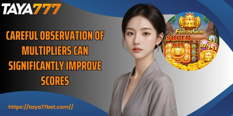 Careful observation of multipliers can significantly improve scores