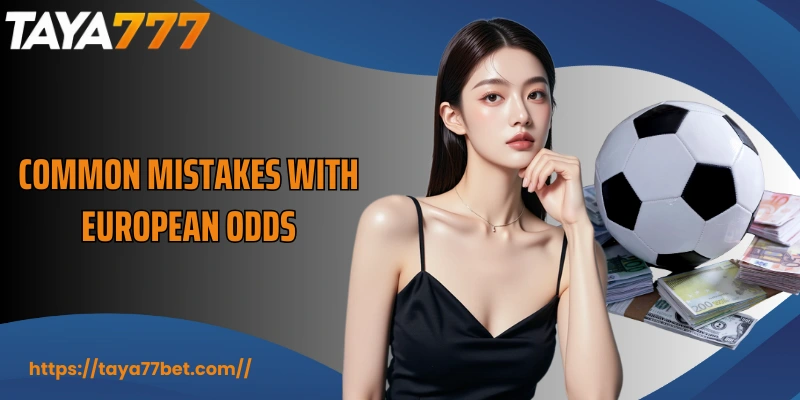 Common mistakes with European odds