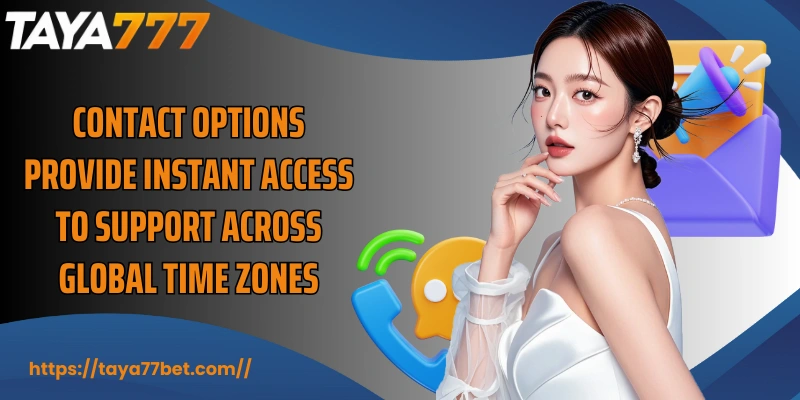 Contact options provide instant access to support across global time zones