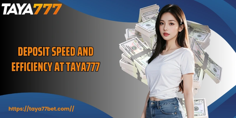Deposit speed and efficiency at TAYA777
