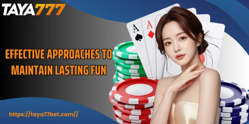 Effective approaches to maintain lasting fun