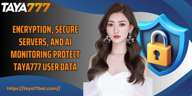 Encryption, secure servers, and AI monitoring protect TAYA777 user data