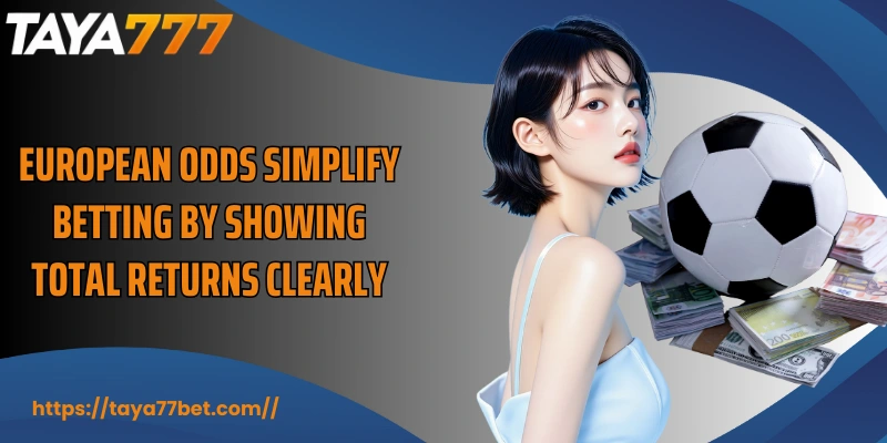 European odds simplify betting by showing total returns clearly