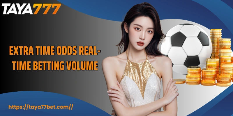 Extra time odds real-time betting volume