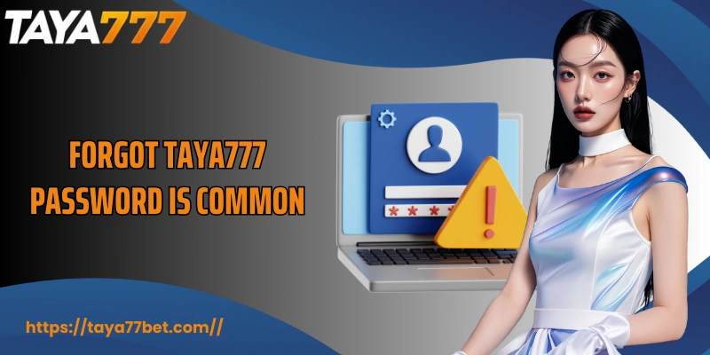 Forgot TAYA777 password is common