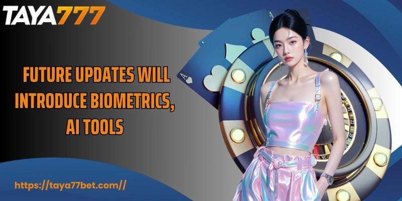  Future updates will introduce biometrics, AI tools