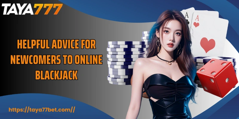 Helpful advice for newcomers to Online Blackjack