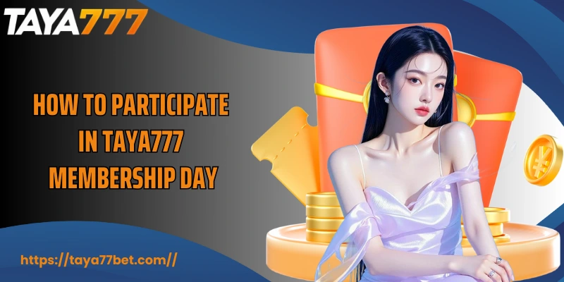 How to participate in Taya777 Membership Day