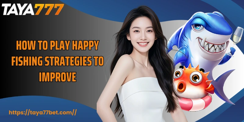 How To Play Happy Fishing strategies to improve