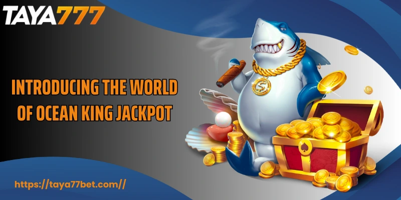 Introducing the world of Ocean King Jackpot
