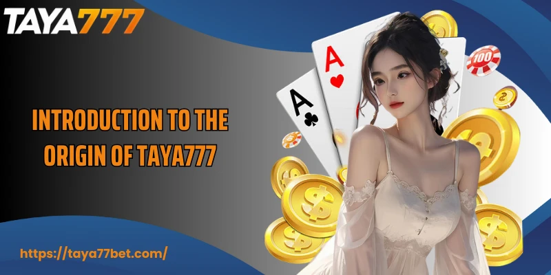 Introduction to the origin of TAYA777