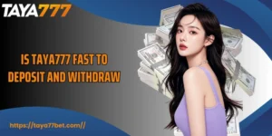 Is TAYA777 Fast To Deposit And Withdraw? Full Guide To Transactions
