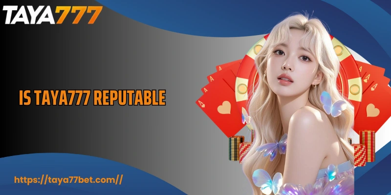 Is TAYA777 Reputable What You Need To Know Before Joining