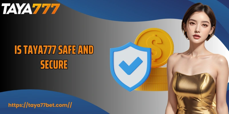 Is TAYA777 Safe And Secure? Full Analysis For Users