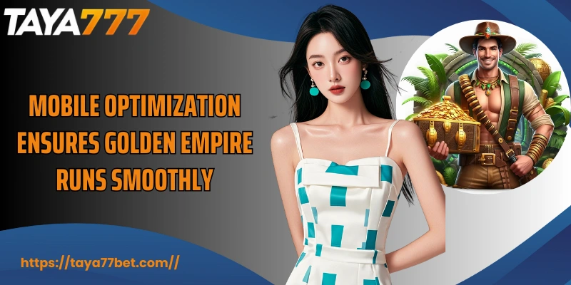 Mobile optimization ensures Golden Empire runs smoothly