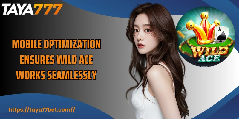 Mobile optimization ensures Wild ACE works seamlessly