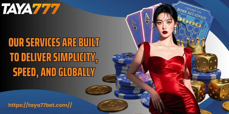 Our services are built to deliver simplicity, speed, and globally