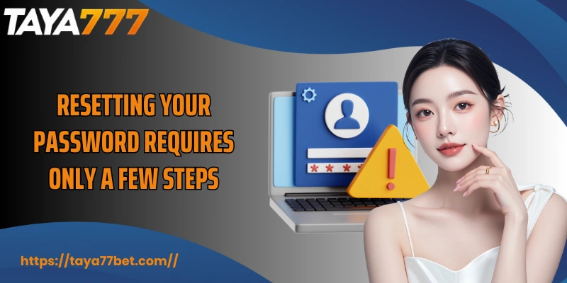Resetting your password requires only a few steps