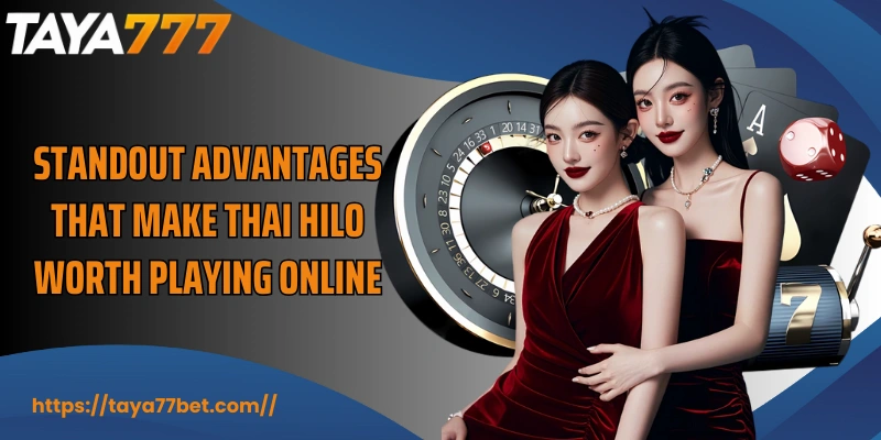 Standout advantages that make Thai HiLo worth playing online