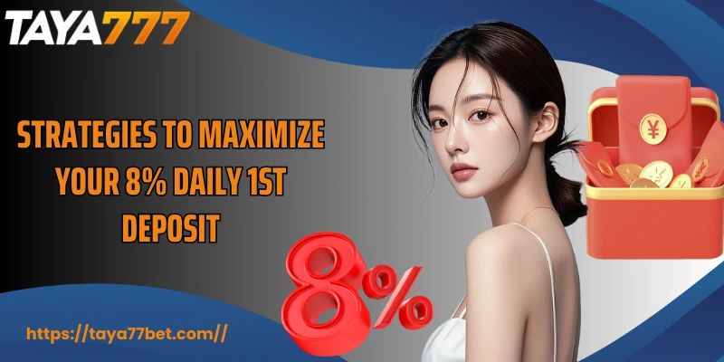 Strategies to maximize your 8% Daily 1st Deposit