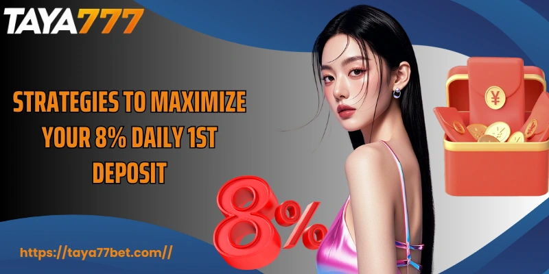 Strategies to maximize your 8% Daily 1st Deposit
