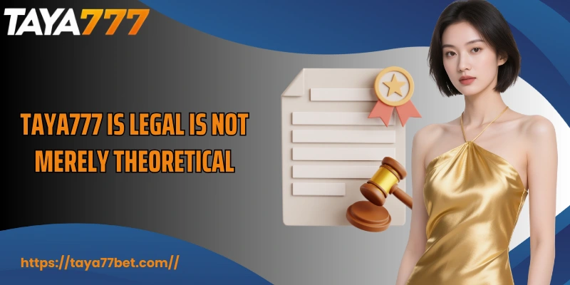 TAYA777 is legal is not merely theoretical