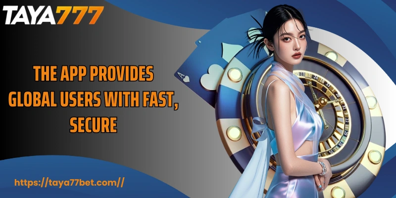 The app provides global users with fast, secure