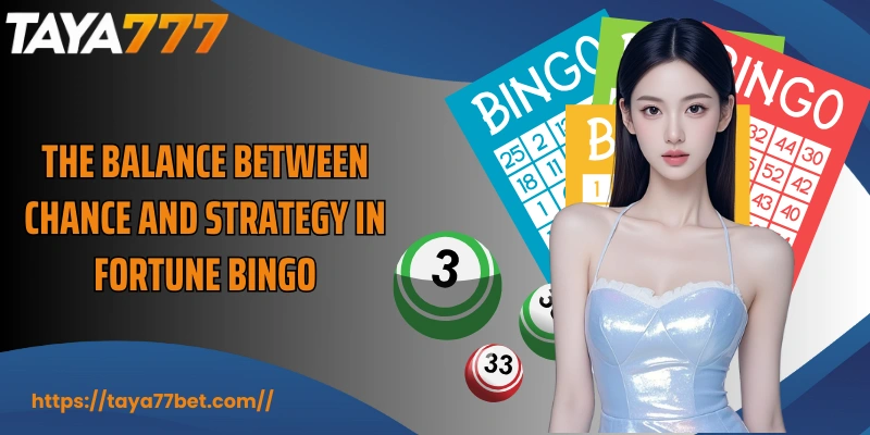 The balance between chance and strategy in Fortune Bingo