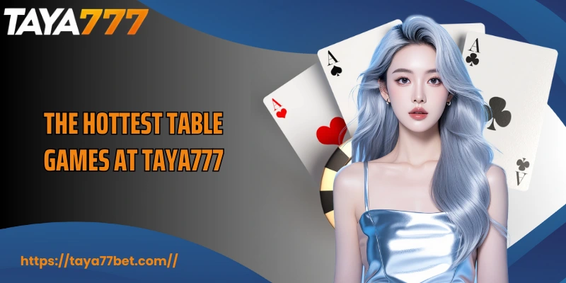 The hottest table games at TAYA777