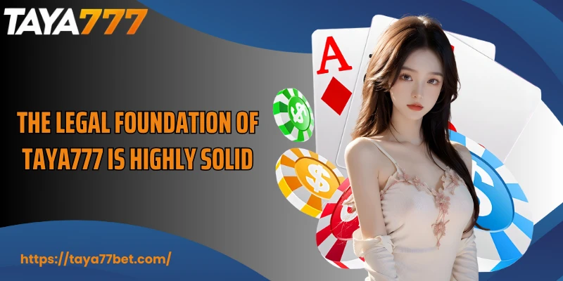 The legal foundation of TAYA777 is highly solid