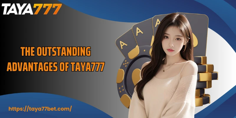The outstanding advantages of TAYA777
