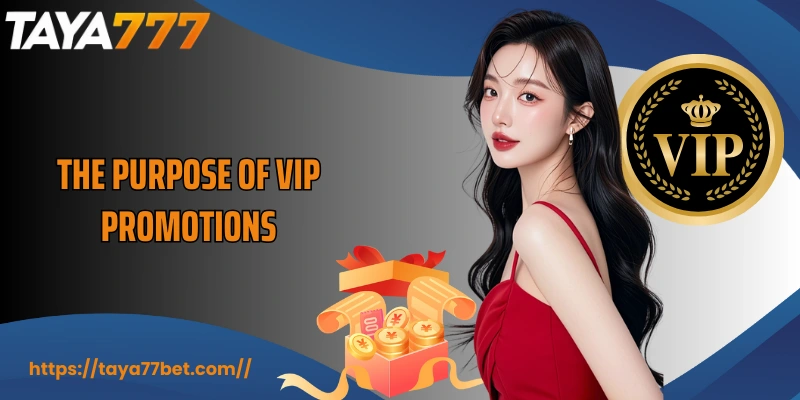 The purpose of VIP promotions