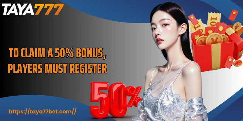 To claim a 50% bonus, players must register