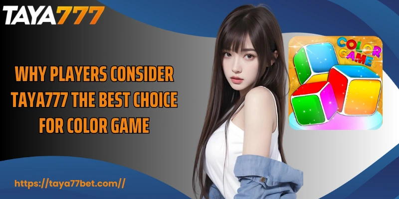 Why players consider TAYA777 the best choice for Color Game