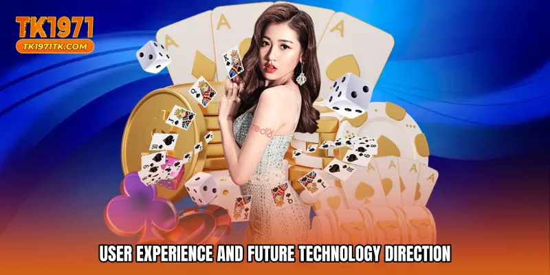 User Experience and Future Technology Direction